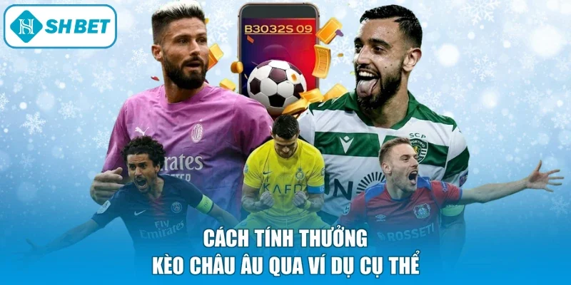 Cách tính thưởng kèo Châu Âu qua ví dụ cụ thể