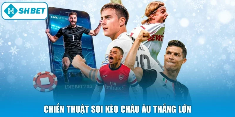 Chiến thuật soi kèo Châu Âu thắng lớn
