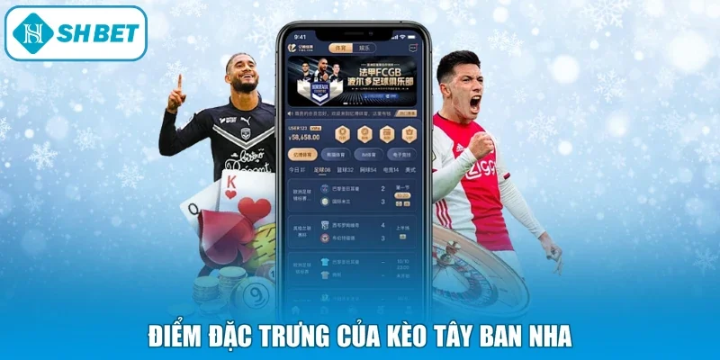 Điểm đặc trưng của kèo Tây Ban Nha