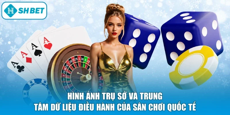 Hình ảnh trụ sở và trung tâm dữ liệu điều hành của sân chơi quốc tế
