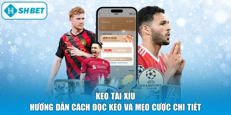Kèo Tài Xỉu - Hướng Dẫn Cách Đọc Kèo Và Mẹo Cược Chi Tiết