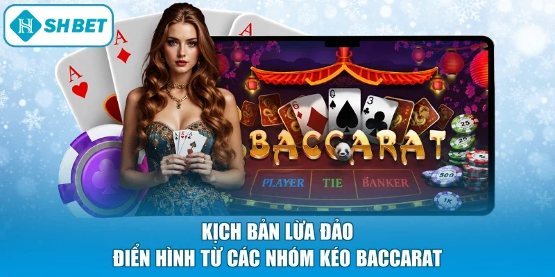 Kịch bản lừa đảo điển hình từ các nhóm kéo Baccarat