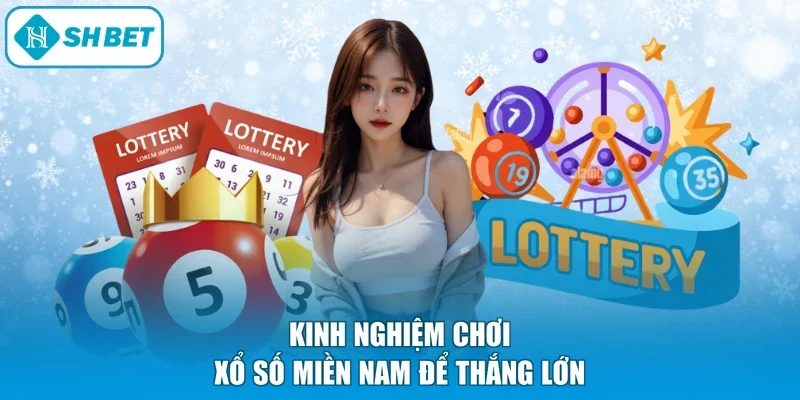 Kinh nghiệm chơi xổ số miền Nam để thắng lớn