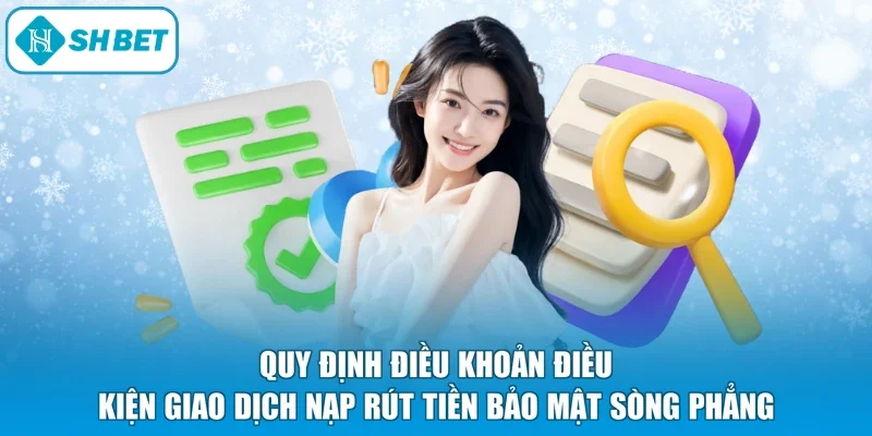 Quy định điều khoản điều kiện giao dịch nạp rút tiền bảo mật sòng phẳng