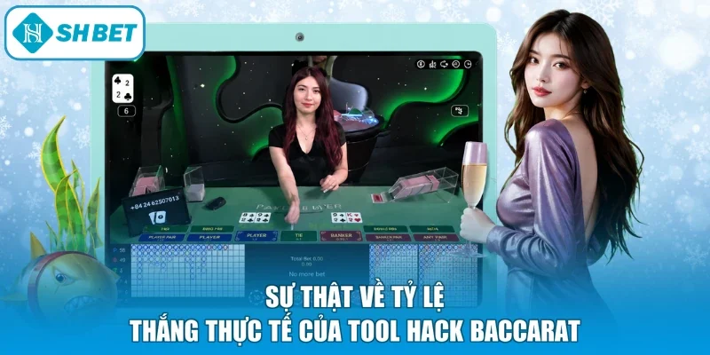 Sự thật về tỷ lệ thắng thực tế của tool hack Baccarat