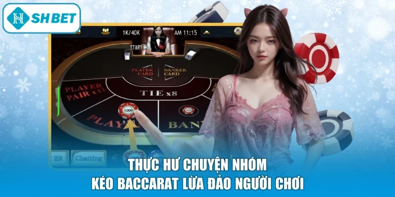 Thực hư chuyện nhóm kéo Baccarat lừa đảo người chơi