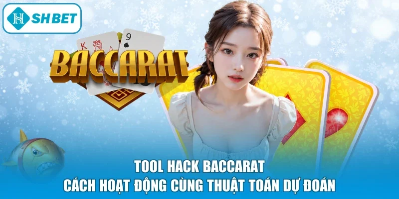 Tool Hack Baccarat - Cách Hoạt Động Cùng Thuật Toán Dự Đoán