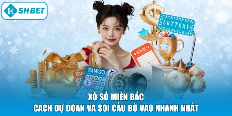 Xổ Số Miền Bắc - Cách Dự Đoán Và Soi Cầu Bờ Vào Nhanh Nhất